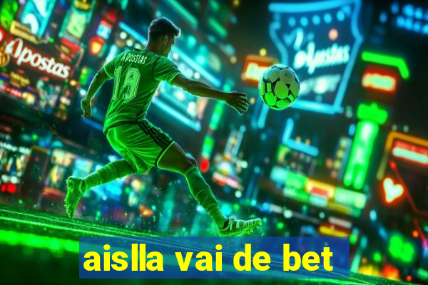 aislla vai de bet