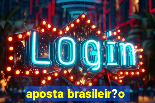 aposta brasileir?o