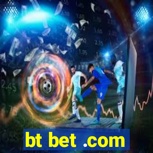 bt bet .com