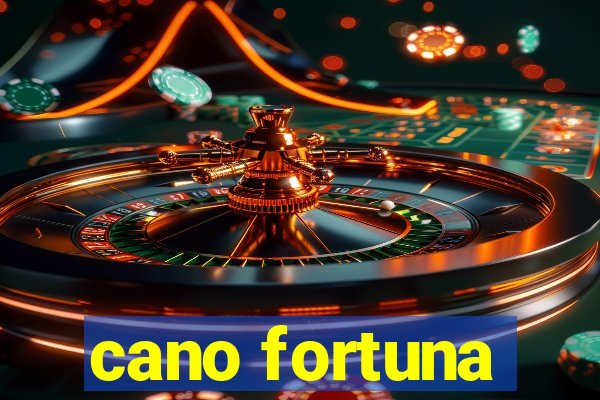 cano fortuna