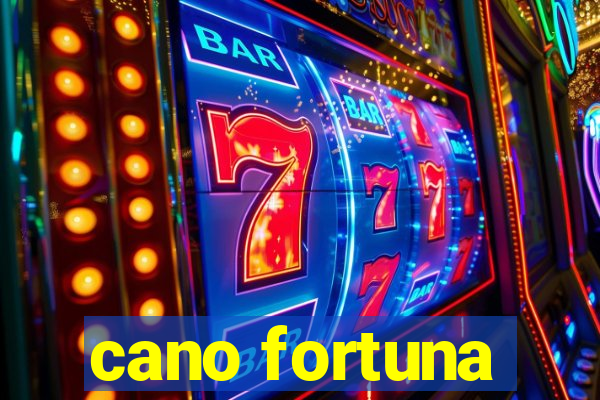 cano fortuna