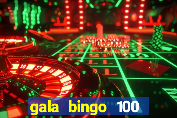 gala bingo 100 free spins