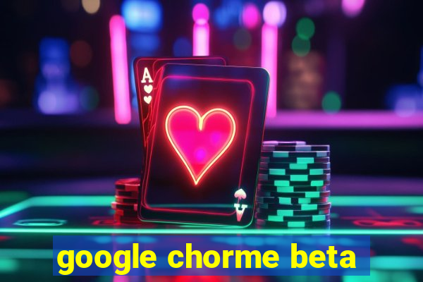 google chorme beta