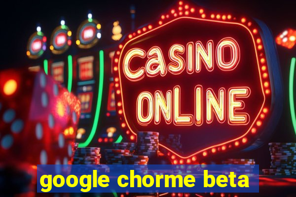 google chorme beta