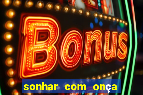 sonhar com onça jogo do bicho