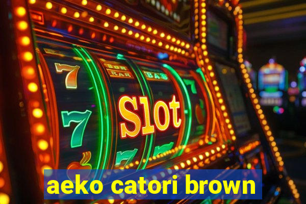 aeko catori brown