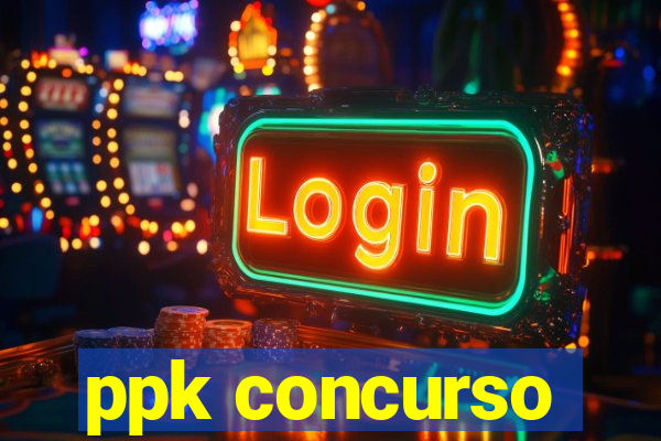 ppk concurso