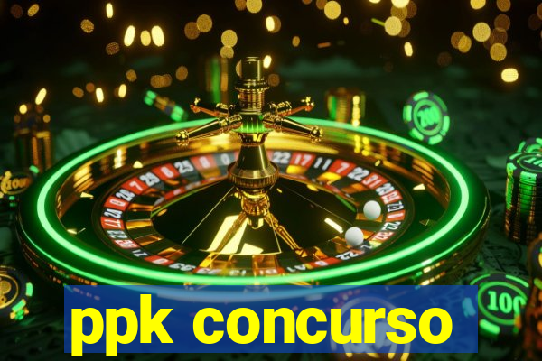 ppk concurso