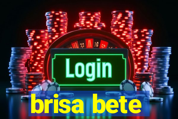 brisa bete