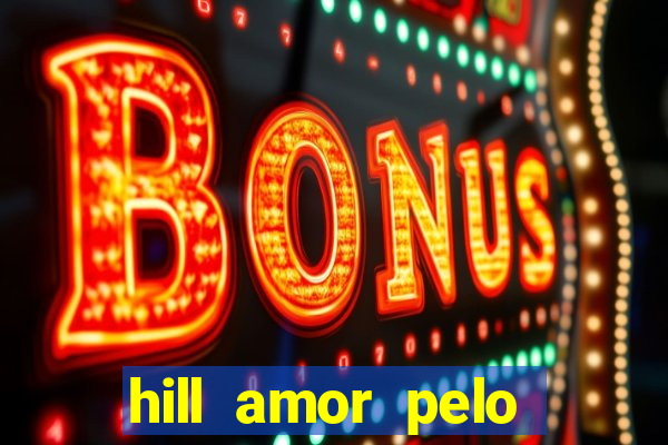 hill amor pelo jogo torrent