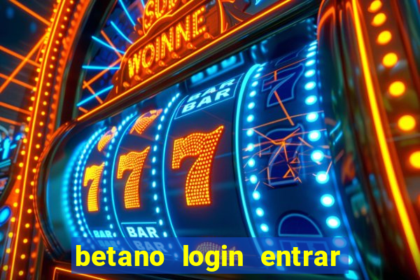 betano login entrar na minha conta