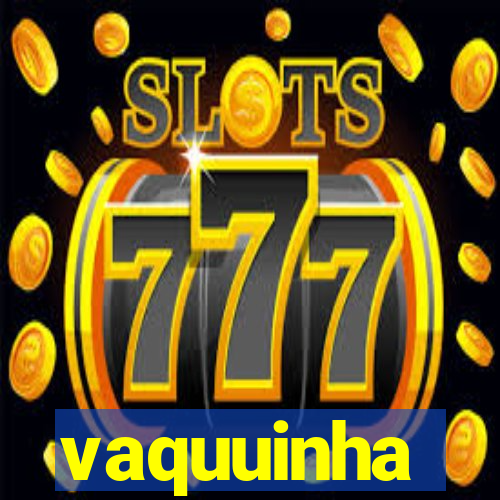 vaquuinha