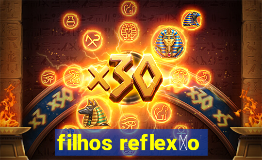 filhos reflex茫o