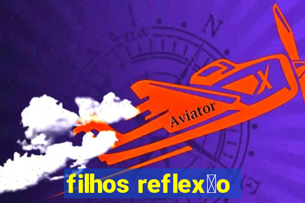 filhos reflex茫o