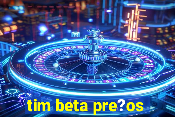 tim beta pre?os