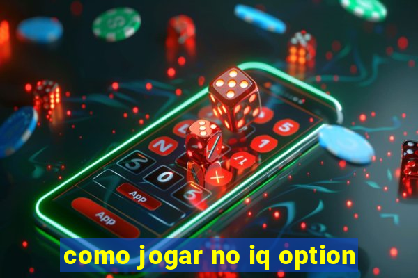 como jogar no iq option