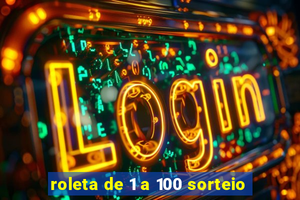 roleta de 1 a 100 sorteio