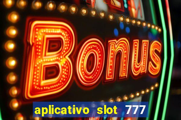 aplicativo slot 777 paga mesmo