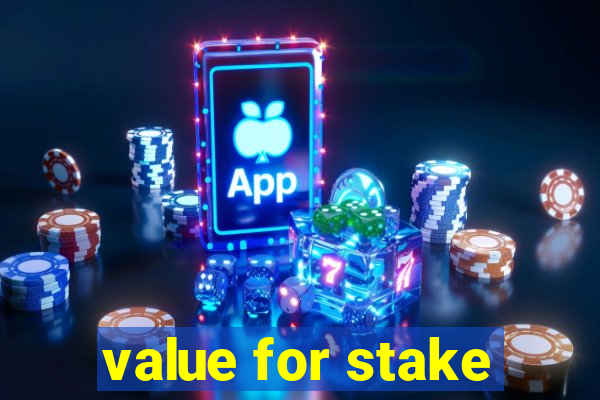 value for stake