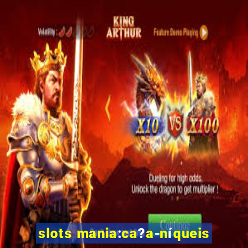 slots mania:ca?a-níqueis