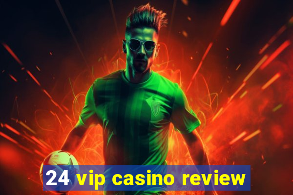 24 vip casino review