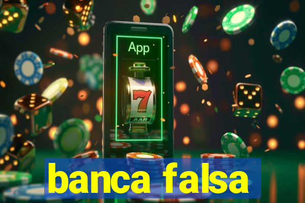 banca falsa