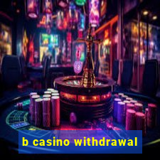 b casino withdrawal