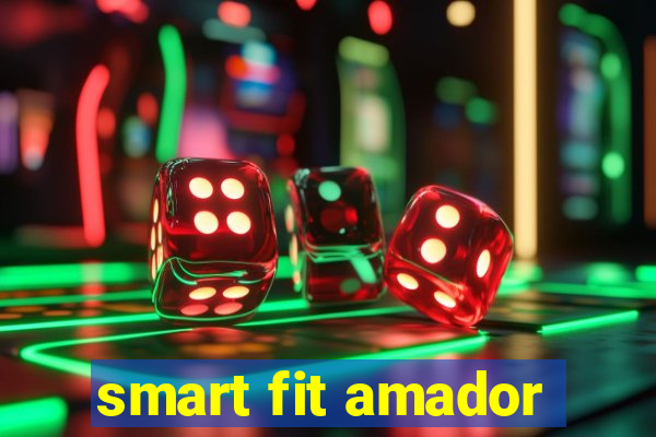 smart fit amador