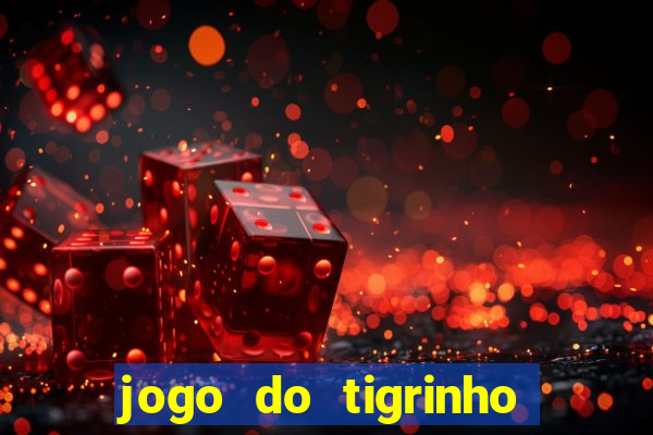 jogo do tigrinho que ganha dinheiro