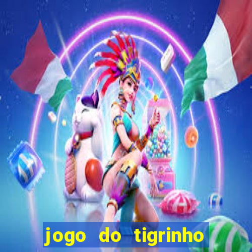 jogo do tigrinho que ganha dinheiro