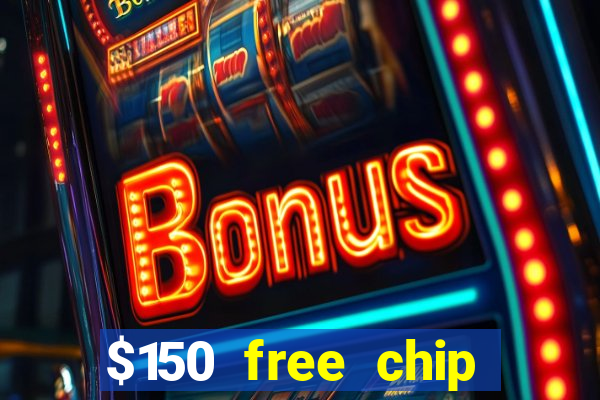 $150 free chip casinos 2022 no deposit