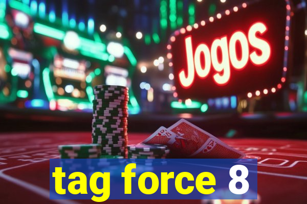 tag force 8