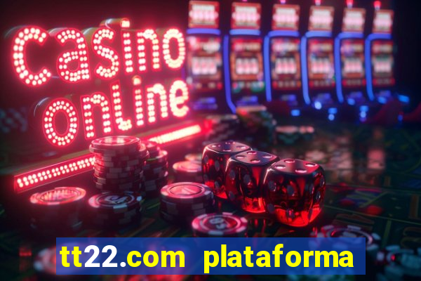 tt22.com plataforma de jogos