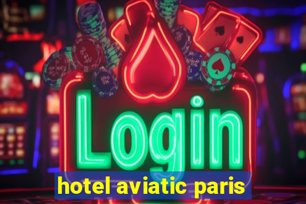 hotel aviatic paris