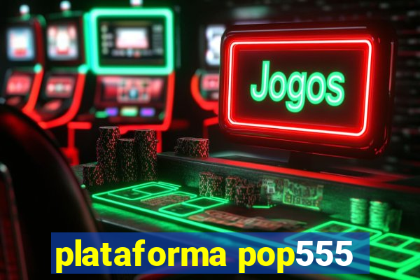 plataforma pop555