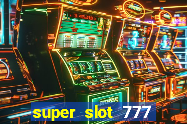 super slot 777 paga mesmo