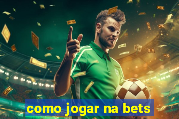 como jogar na bets