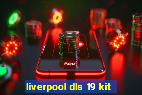 liverpool dls 19 kit