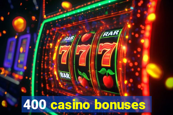 400 casino bonuses