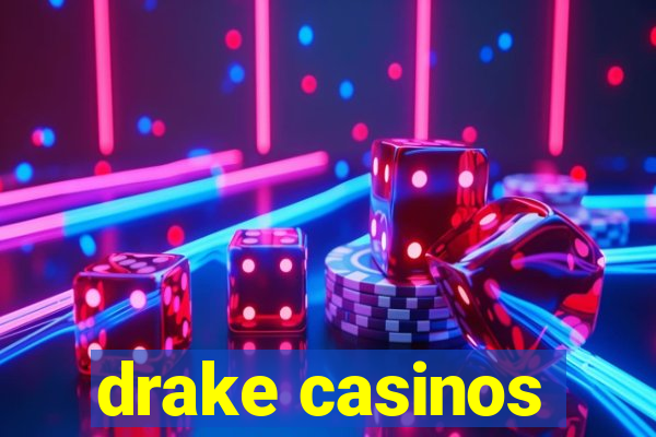 drake casinos