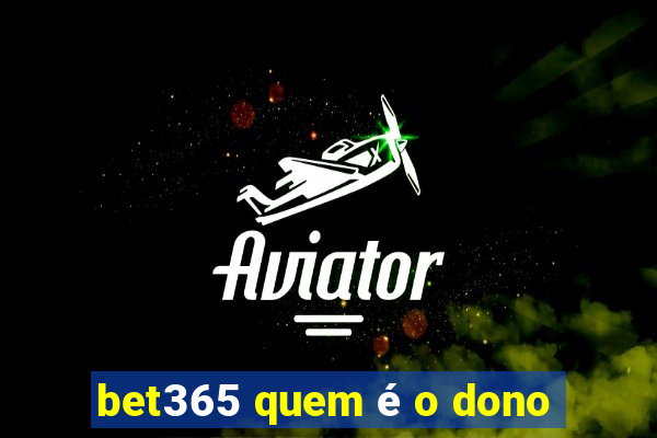 bet365 quem é o dono