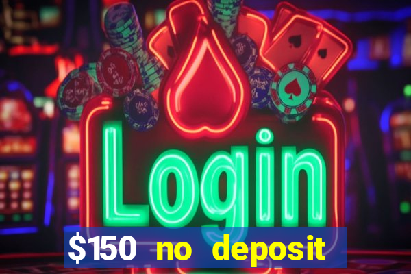 $150 no deposit bonus codes captain jack casino