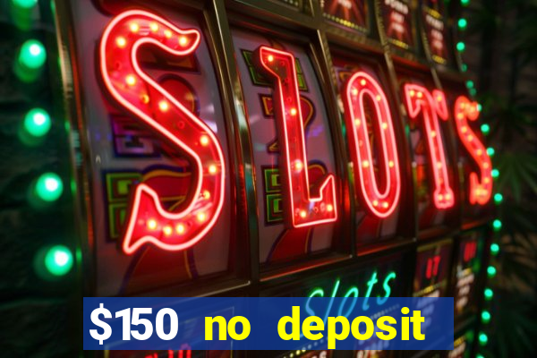 $150 no deposit bonus codes captain jack casino