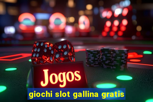 giochi slot gallina gratis