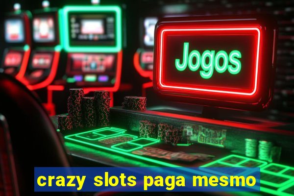 crazy slots paga mesmo