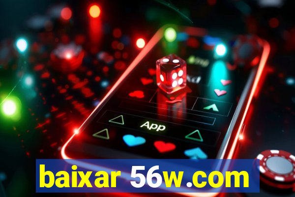 baixar 56w.com