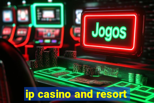 ip casino and resort