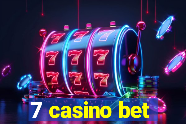 7 casino bet