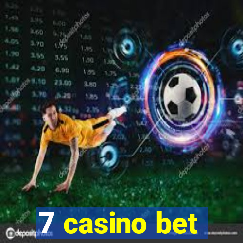 7 casino bet