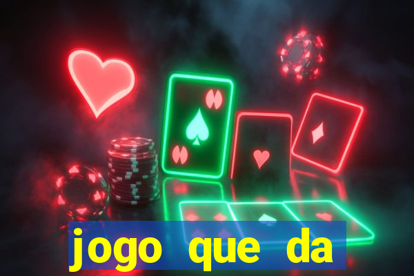 jogo que da dinheiro na hora